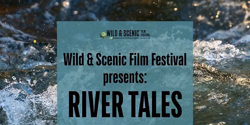 SYRCL's Wild & Scenic Film Festival presents River Tales