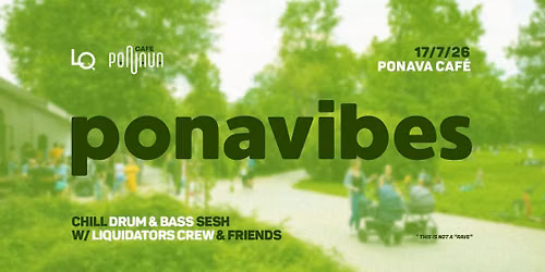 PONAVIBES W\/ LIQUIDATORS CREW + LADIS \/\/ PONAVA