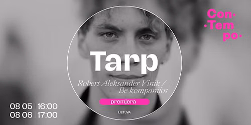 Tarp \u25ef Robert Aleksander Vinik \/ Be kompanijos (Lietuva) \u25ef ConTempo Festival 2026