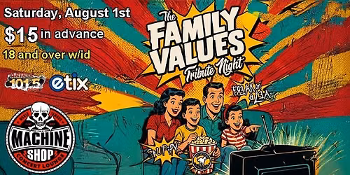 FAMILY VALUES TRIBUTE NIGHT at The Machine Shop