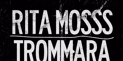 RITA MOSSS + TROMMARA LIVE