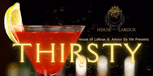 Thirsty: A Burlesque Night & House Party Experience by The House of LaRoux