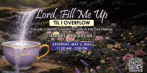 2026 Ladies Tea Social - Lord, Fill Me Up Until I Overflow