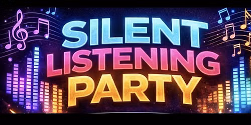 SILENT LISTENING PARTY