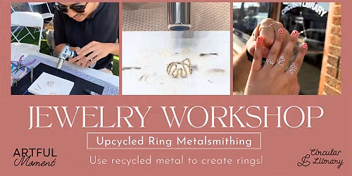 Jewelry Workshop: Upcycled Ring Metalsmithing