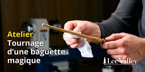 Lee Valley Tools Laval - Tournage d\u2019une baguette magique