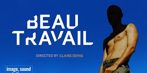 CapFilm: BEAU TRAVAIL - Image, Sound & Silence Art House Film Series