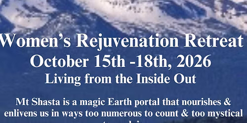 Living from the Inside Out ~ Mt. Shasta Rejuvenation Retreat