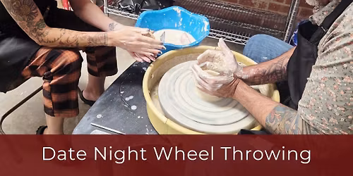 2 SPOTS LEFT: Date Night Wheel Throwing (Ages 18 & up)