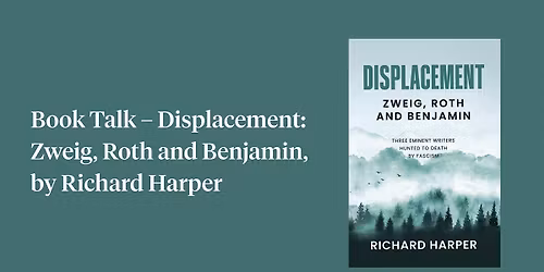 Book Talk \u2013 Displacement: Zweig, Roth and Benjamin, by Richard Harper