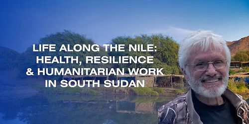 Life Along the Nile: Health, Resilience & Humanitarian Work in South Sudan