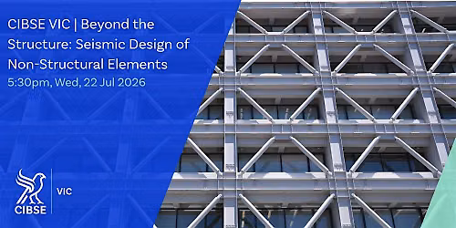 CIBSE VIC | Beyond the Structure: Seismic Design of Non-Structural Elements