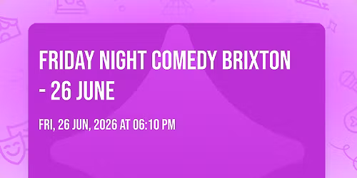 Friday Night Comedy Brixton - 26 June