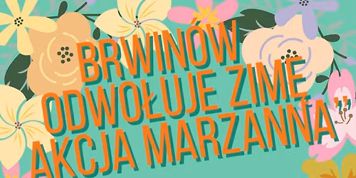 Brwin\u00f3w Odwo\u0142uje Zim\u0119- Akcja Marzanna 