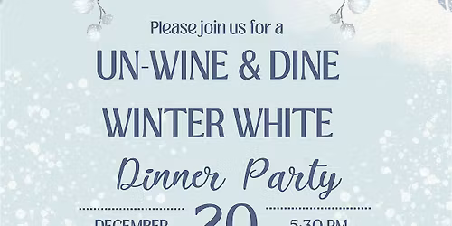UN-WINE & DINE WINTER WHITE Dinner Party