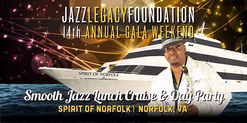 Jazz Legacy Gala 2026: Smooth Jazz Lunch Cruise\/Day Party-Spirit of Norfolk