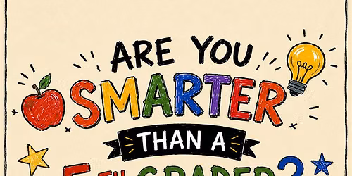 ARE YOU SMARTER THAN A 5TH GRADER? TRIVIA