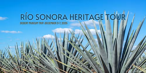 Desert Museum Travel: R\u00edo Sonora Heritage Tour