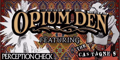 Opium Den, Perception Check, and The Castagnes at the taphouse