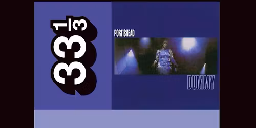 33 1\/3: Portishead's Dummy