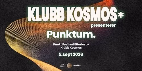 Klubb Kosmos presenterer: Punktum. - Punkt Festival Etterfest + Klubb Kosmos