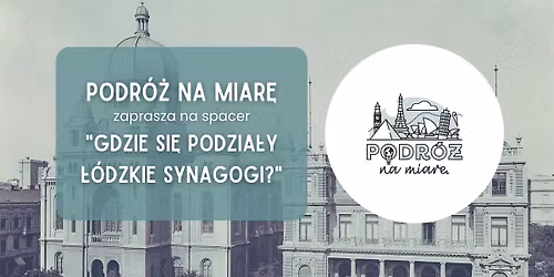 Gdzie si\u0119 podzia\u0142y \u0142\u00f3dzkie synagogi? Spacer \u015bladami nieistniej\u0105cych budynk\u00f3w sakralnych judaizmu.