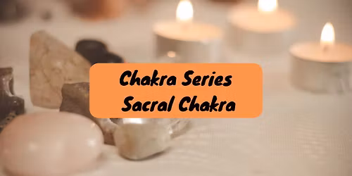 Chakra Series - Sacral Chakra
