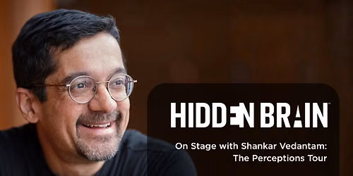 Hidden Brain: On Stage with Shankar Vedantam: The Perceptions Tour