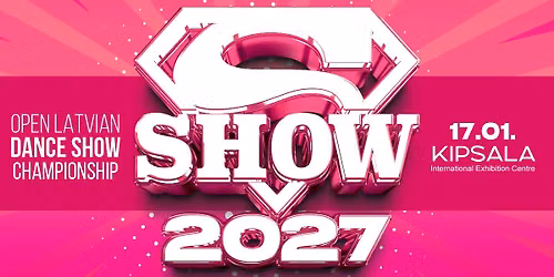 Open Latvian Dance Show Championship \u201cSUPER SHOW\u201d 2027