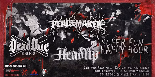 HARDCORE SHOW: DEADDUE\/SUPER FUN HAPPY HOUR\/PEACEMAKER\/HEADUP \u201328.11.2025\/CRK WROC\u0141AW