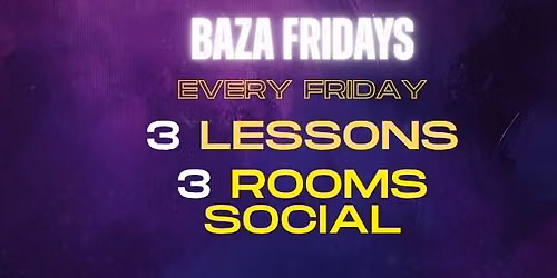 Baza Fridays - June 5th - 3 Rooms\/3 Lessons