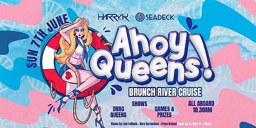 SEADECK x HARRY K presents QUEENS AHOY | Sunday 7th June