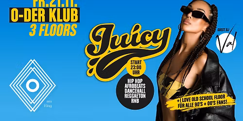Juicy at O Klub FR.21.11. 3 Floors mit DJ VAL + Juicy Crew
