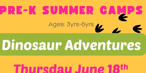 Dinosaur Adventure Pre-K Summer Camp! Ages: 3-6 yrs