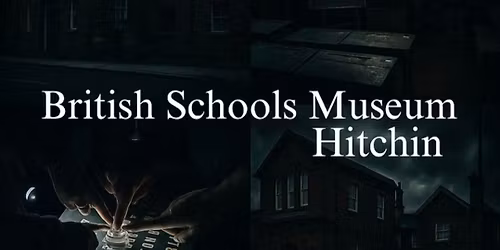 British Schools Museum Ghost Hunt