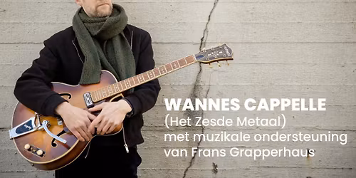 Concert WANNES CAPPELLE (Het Zesde Metaal) met muzikale ondersteuning van Frans Grapperhaus