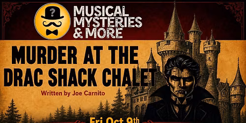 MUSICAL MYSTERY & DINNER SHOW -MURDER AT THE DRAC SHACK CHALET
