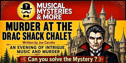 MUSICAL MYSTERY & DINNER SHOW -MURDER AT THE DRAC SHACK CHALET