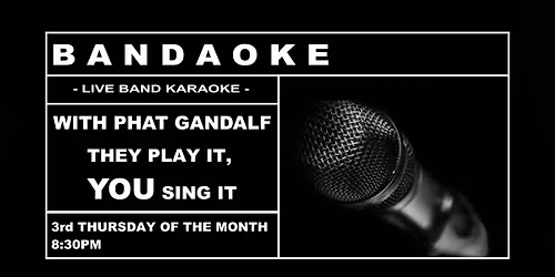 Bandaoke. Every 3rd Thursday