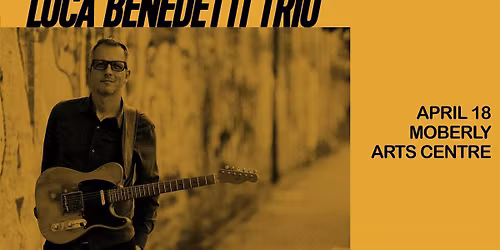 Infidels Jazz Presents: Luca Benedetti Trio at Moberly Arts Centre