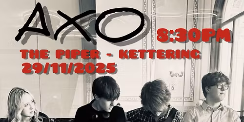 AXO @ The Piper - Kettering - LIVE MUSIC 