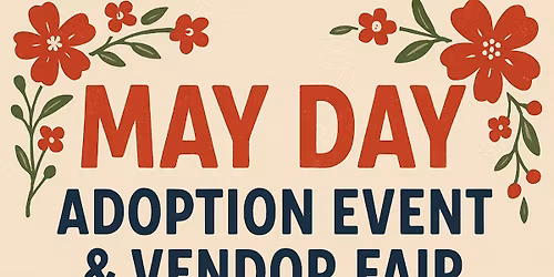 May Day Adoption event and vendor fair (2 day event)