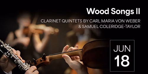 Wood Songs II: Clarinet Quintets by Carl Maria von Weber & Samuel Coleridge-Taylor
