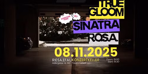 True Gloom & Sinatra & R.O.S.A.