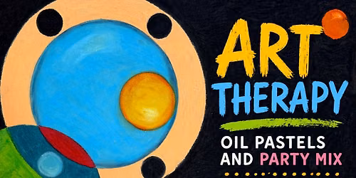 ART THERAPY: OIL PASTELS AND PARTY MIX WITH SPECIAL GUEST PILAR