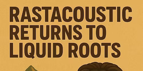 Rastacoustic Returns to Liquid Roots