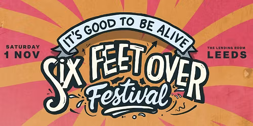 Six Feet Over Festival  2025
