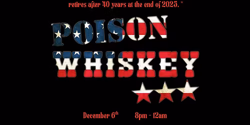 POISON WHISKEY'S *FINAL PA SHOW* at Bourbon Mill