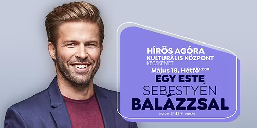 Egy este Sebesty\u00e9n Bal\u00e1zzsal Kecskem\u00e9ten!