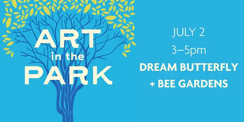 Art in the Park\u2014Dream Butterfly + Bee Gardens
